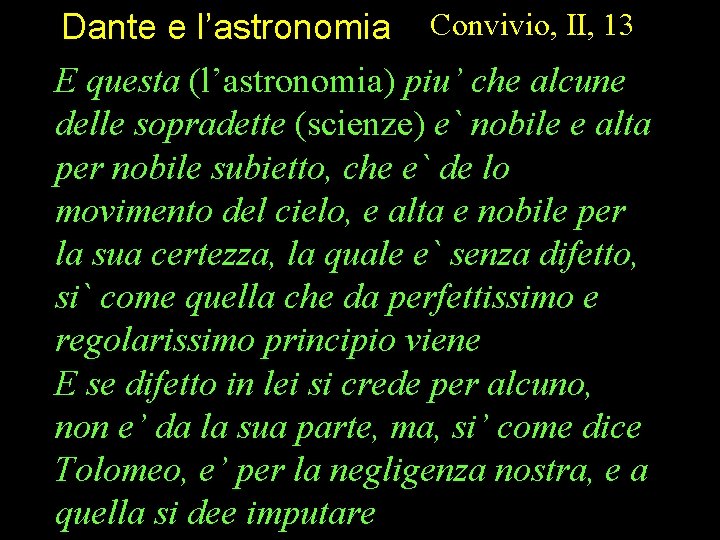 Dante e l’astronomia Convivio, II, 13 E questa (l’astronomia) piu’ che alcune delle sopradette