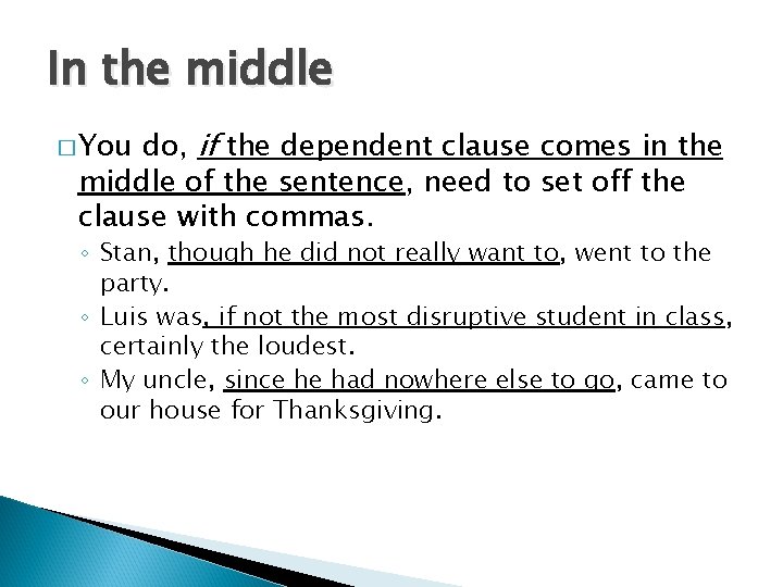 In the middle do, if the dependent clause comes in the middle of the