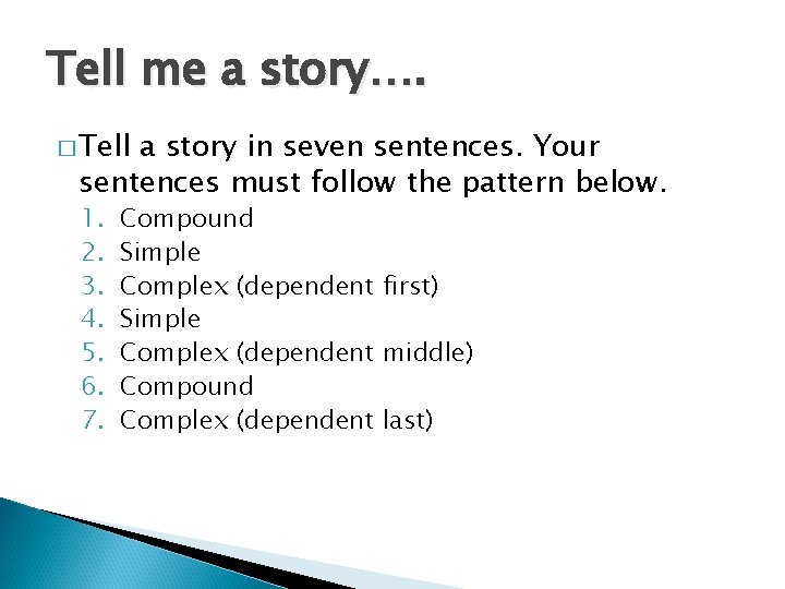 Tell me a story…. � Tell a story in seven sentences. Your sentences must
