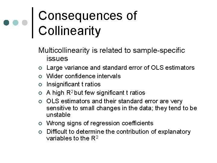 Consequences of Collinearity Multicollinearity is related to sample-specific issues ¢ ¢ ¢ ¢ Large