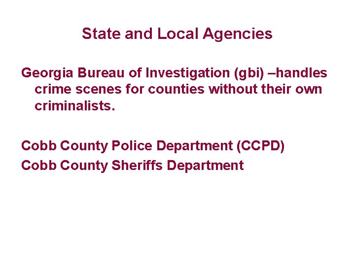 State and Local Agencies Georgia Bureau of Investigation (gbi) –handles crime scenes for counties