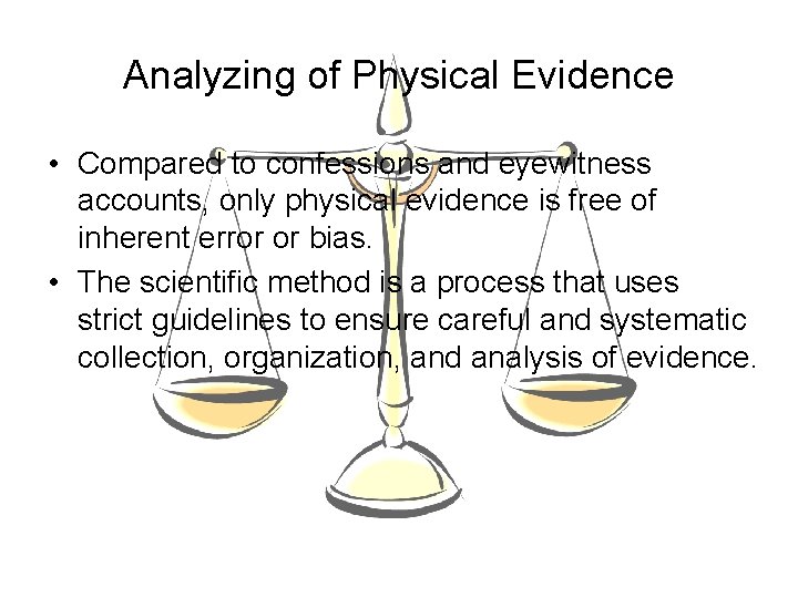 Analyzing of Physical Evidence • Compared to confessions and eyewitness accounts, only physical evidence