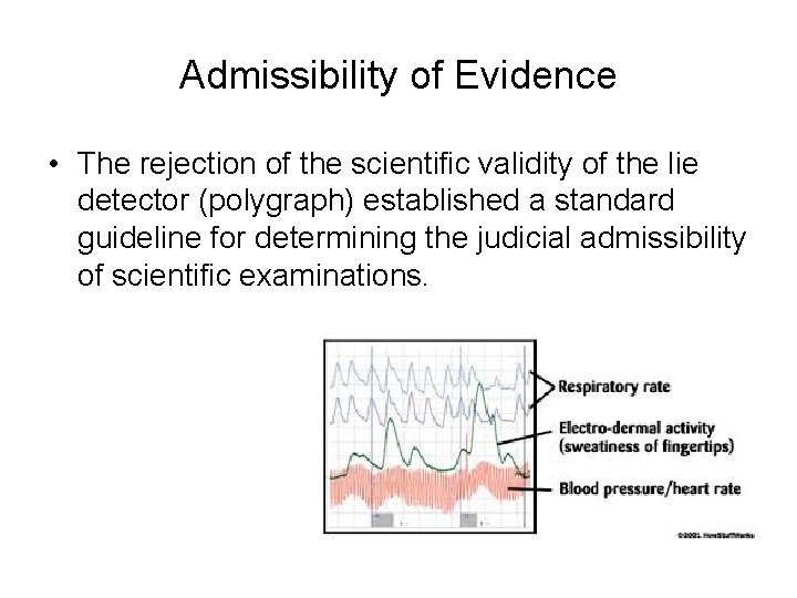 Admissibility of Evidence • The rejection of the scientific validity of the lie detector