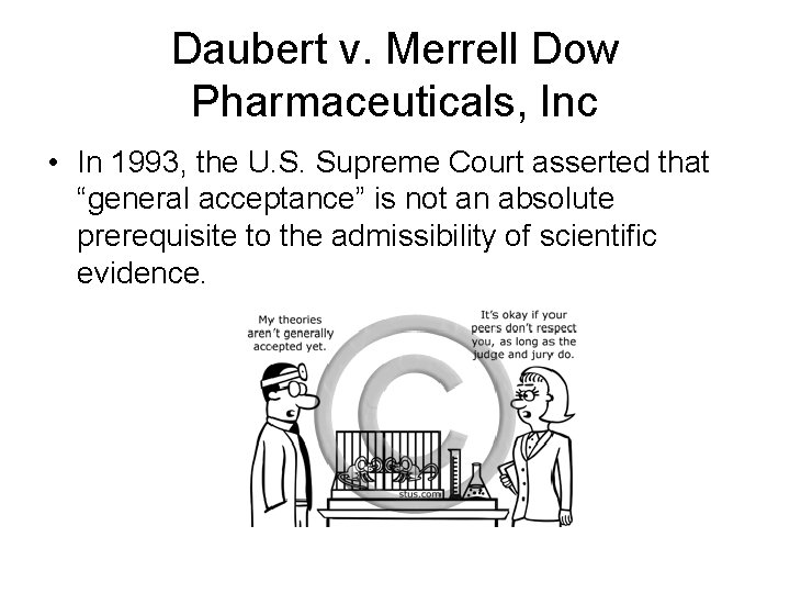 Daubert v. Merrell Dow Pharmaceuticals, Inc • In 1993, the U. S. Supreme Court