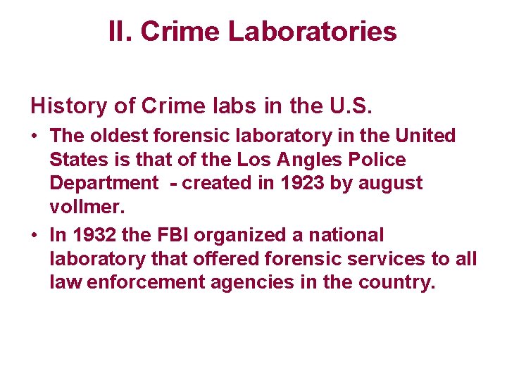 II. Crime Laboratories History of Crime labs in the U. S. • The oldest