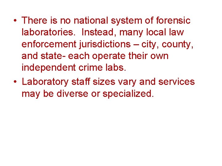  • There is no national system of forensic laboratories. Instead, many local law