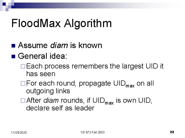 Flood. Max Algorithm Assume diam is known n General idea: n ¨ Each process