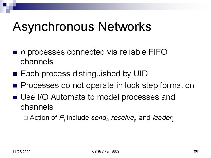 Asynchronous Networks n n n processes connected via reliable FIFO channels Each process distinguished