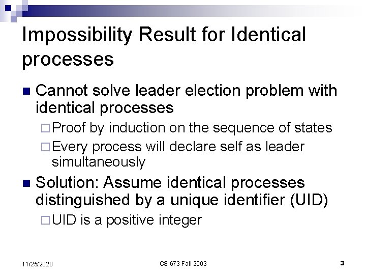 Impossibility Result for Identical processes n Cannot solve leader election problem with identical processes