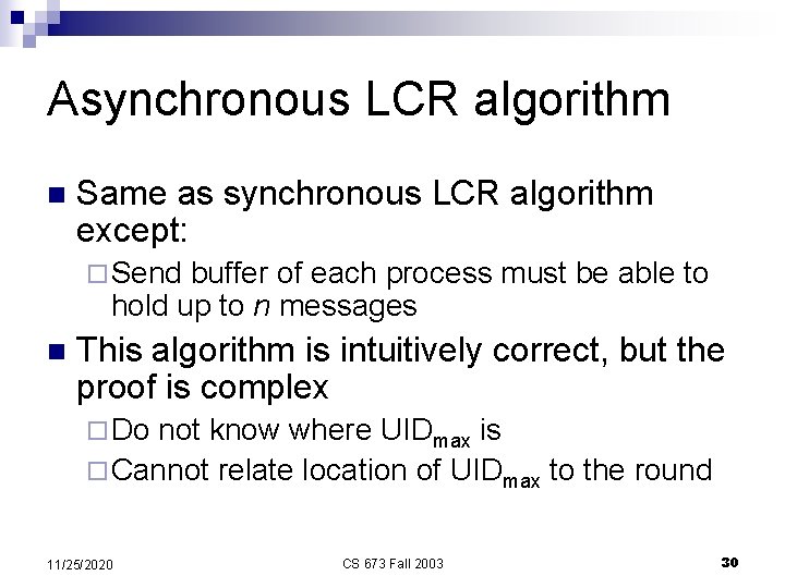 Asynchronous LCR algorithm n Same as synchronous LCR algorithm except: ¨ Send buffer of