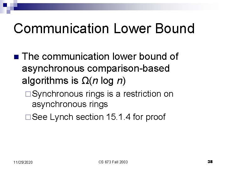 Communication Lower Bound n The communication lower bound of asynchronous comparison-based algorithms is Ω(n