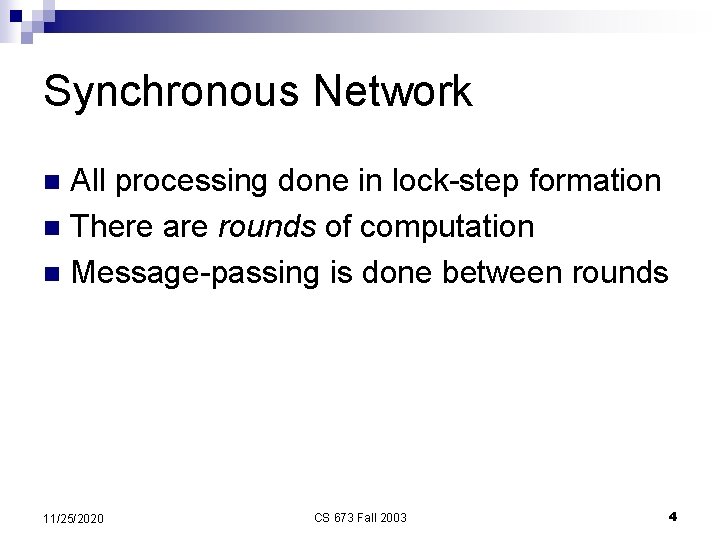 Synchronous Network All processing done in lock-step formation n There are rounds of computation