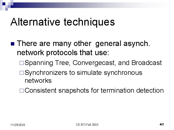 Alternative techniques n There are many other general asynch. network protocols that use: ¨