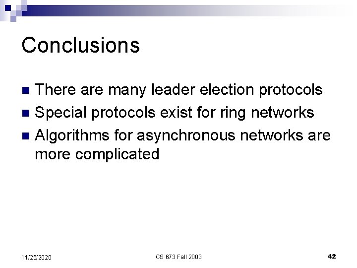 Conclusions There are many leader election protocols n Special protocols exist for ring networks
