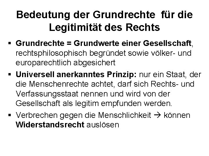 Bedeutung der Grundrechte für die Legitimität des Rechts § Grundrechte = Grundwerte einer Gesellschaft,