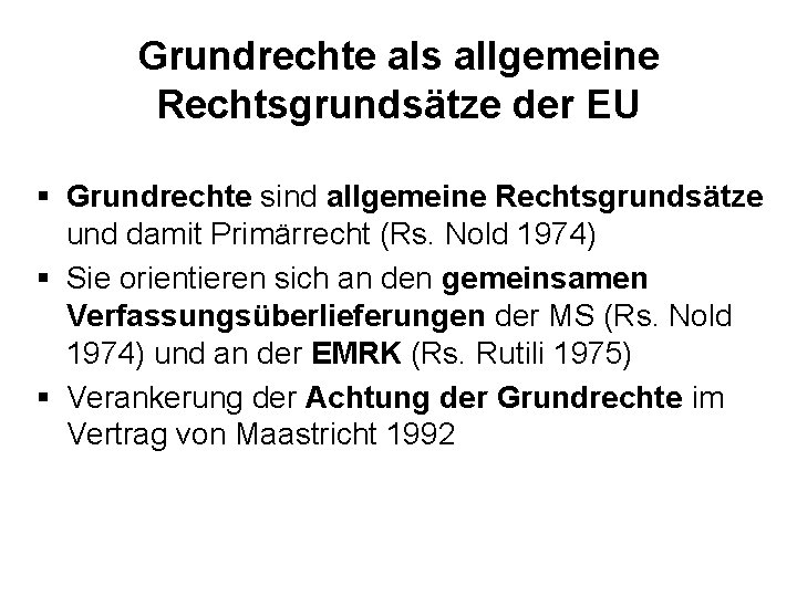 Grundrechte als allgemeine Rechtsgrundsätze der EU § Grundrechte sind allgemeine Rechtsgrundsätze und damit Primärrecht