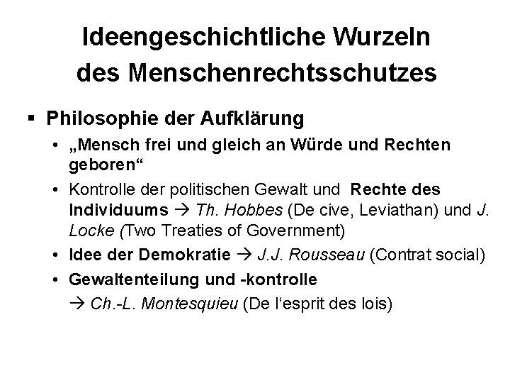 Ideengeschichtliche Wurzeln des Menschenrechtsschutzes § Philosophie der Aufklärung • „Mensch frei und gleich an