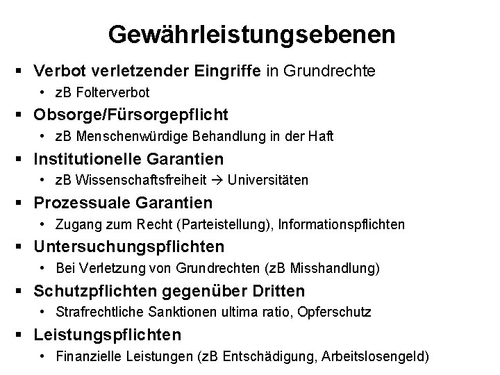 Gewährleistungsebenen § Verbot verletzender Eingriffe in Grundrechte • z. B Folterverbot § Obsorge/Fürsorgepflicht •