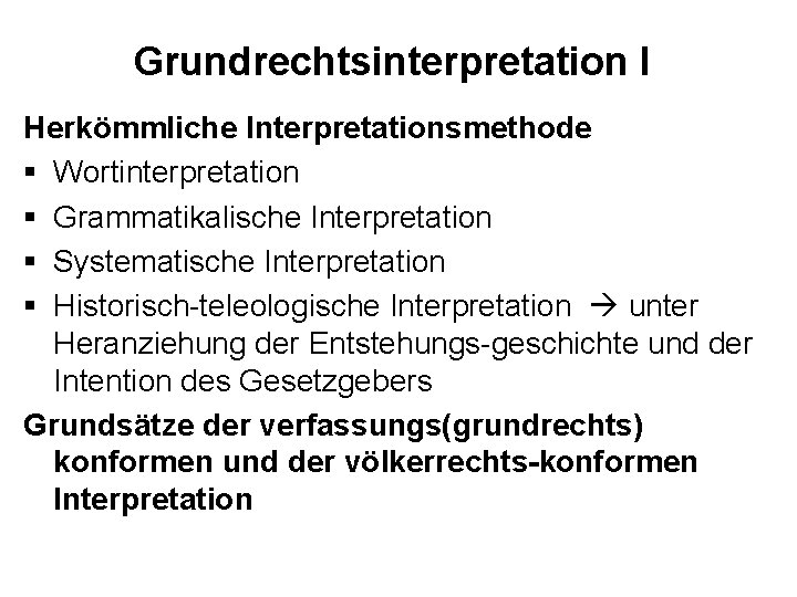 Grundrechtsinterpretation I Herkömmliche Interpretationsmethode § Wortinterpretation § Grammatikalische Interpretation § Systematische Interpretation § Historisch-teleologische