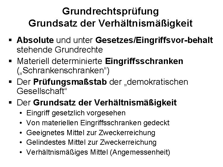 Grundrechtsprüfung Grundsatz der Verhältnismäßigkeit § Absolute und unter Gesetzes/Eingriffsvor-behalt stehende Grundrechte § Materiell determinierte