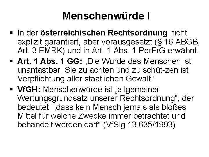 Menschenwürde I § In der österreichischen Rechtsordnung nicht explizit garantiert, aber vorausgesetzt (§ 16