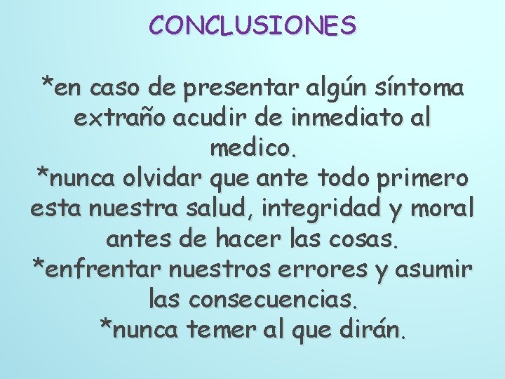 CONCLUSIONES *en caso de presentar algún síntoma extraño acudir de inmediato al medico. *nunca