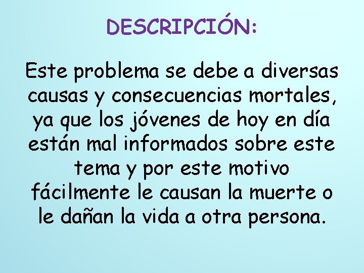 DESCRIPCIÓN: Este problema se debe a diversas causas y consecuencias mortales, ya que los