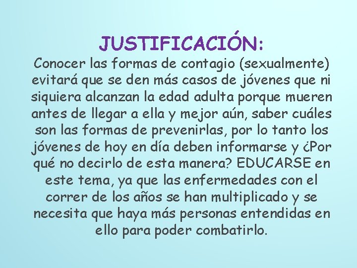 JUSTIFICACIÓN: Conocer las formas de contagio (sexualmente) evitará que se den más casos de