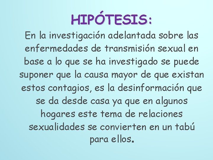 HIPÓTESIS: En la investigación adelantada sobre las enfermedades de transmisión sexual en base a