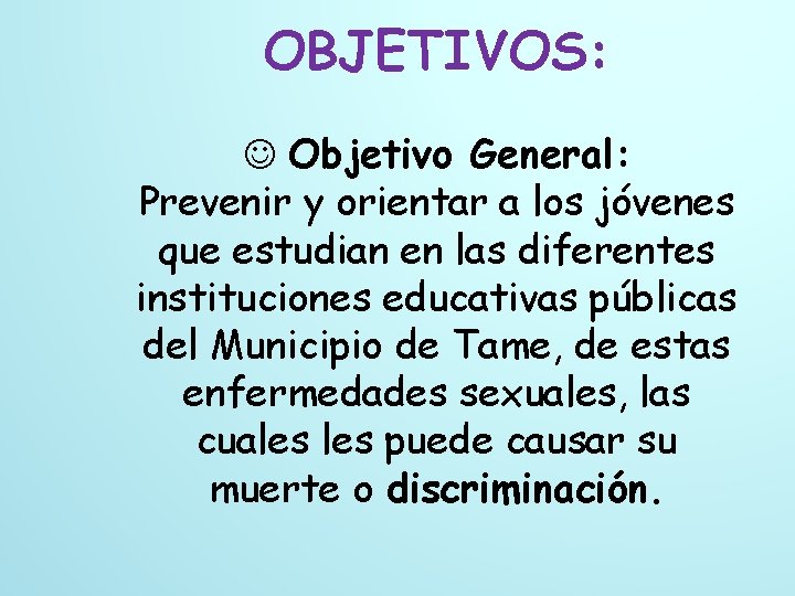 OBJETIVOS: Objetivo General: Prevenir y orientar a los jóvenes que estudian en las diferentes