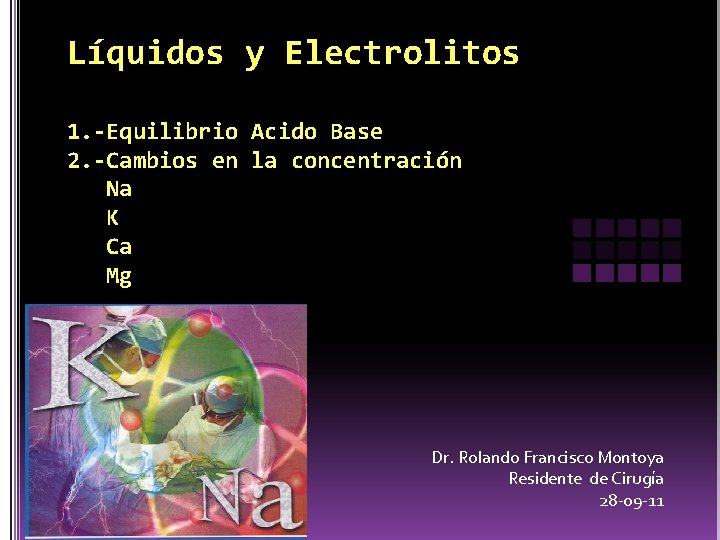 Líquidos y Electrolitos 1. -Equilibrio Acido Base 2. -Cambios en la concentración Na K