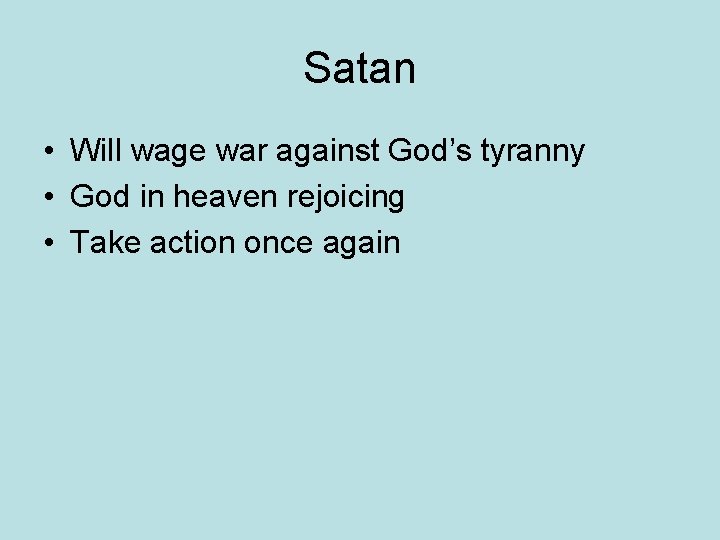 Satan • Will wage war against God’s tyranny • God in heaven rejoicing •