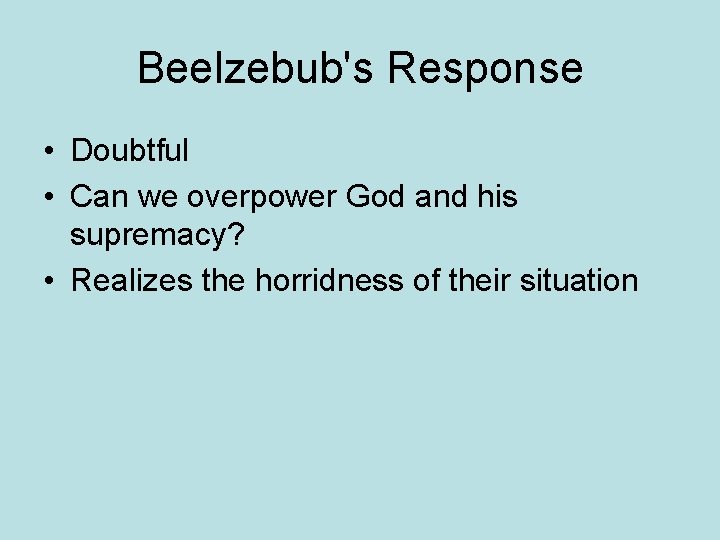 Beelzebub's Response • Doubtful • Can we overpower God and his supremacy? • Realizes