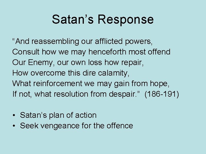 Satan’s Response “And reassembling our afflicted powers, Consult how we may henceforth most offend