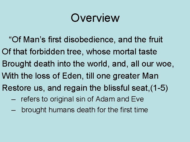 Overview “Of Man’s first disobedience, and the fruit Of that forbidden tree, whose mortal