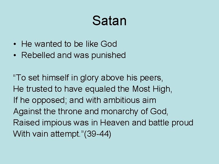 Satan • He wanted to be like God • Rebelled and was punished “To