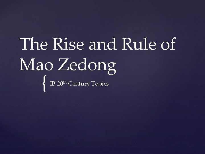 The Rise and Rule of Mao Zedong { IB 20 th Century Topics 