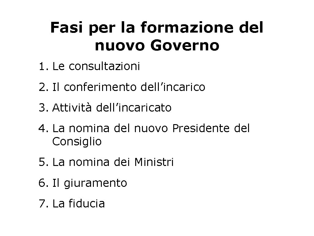 Fasi per la formazione del nuovo Governo 1. Le consultazioni 2. Il conferimento dell’incarico