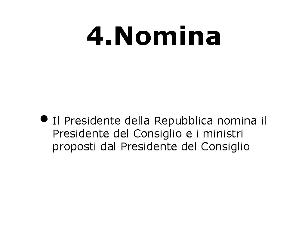 4. Nomina • Il Presidente della Repubblica nomina il Presidente del Consiglio e i