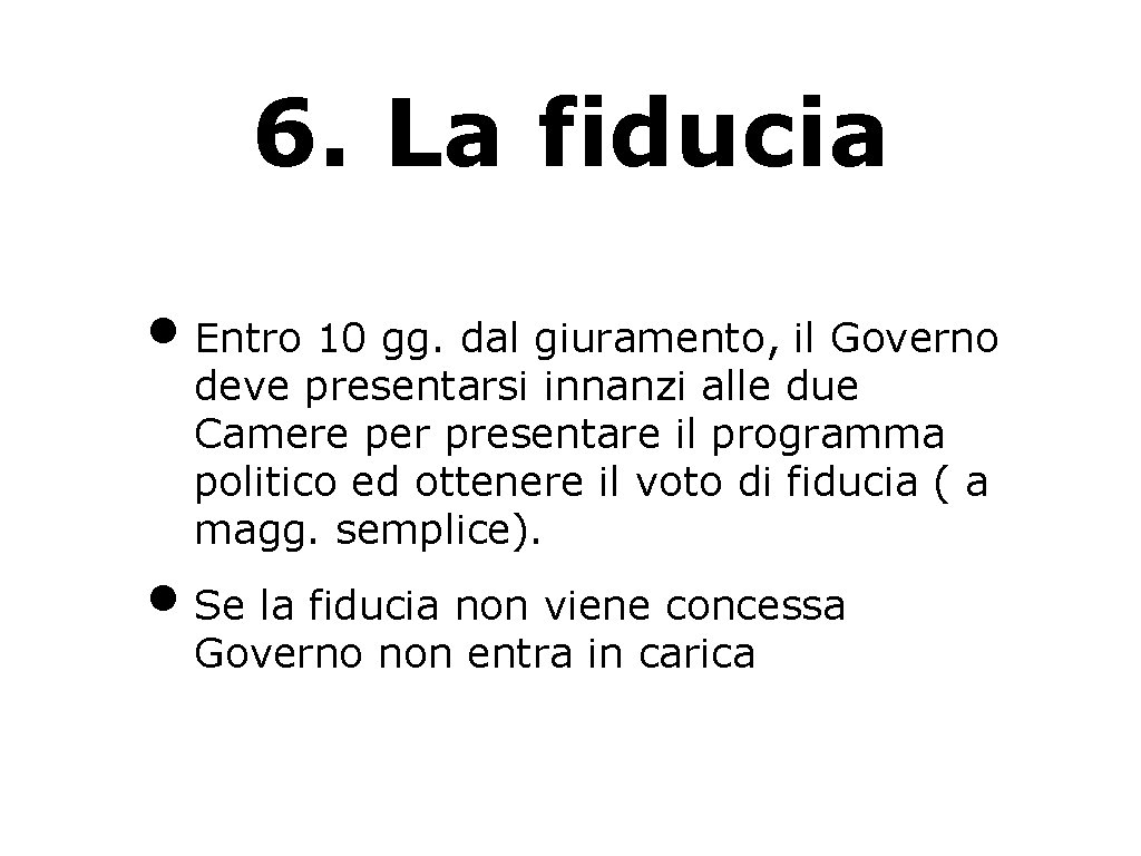 6. La fiducia • Entro 10 gg. dal giuramento, il Governo deve presentarsi innanzi