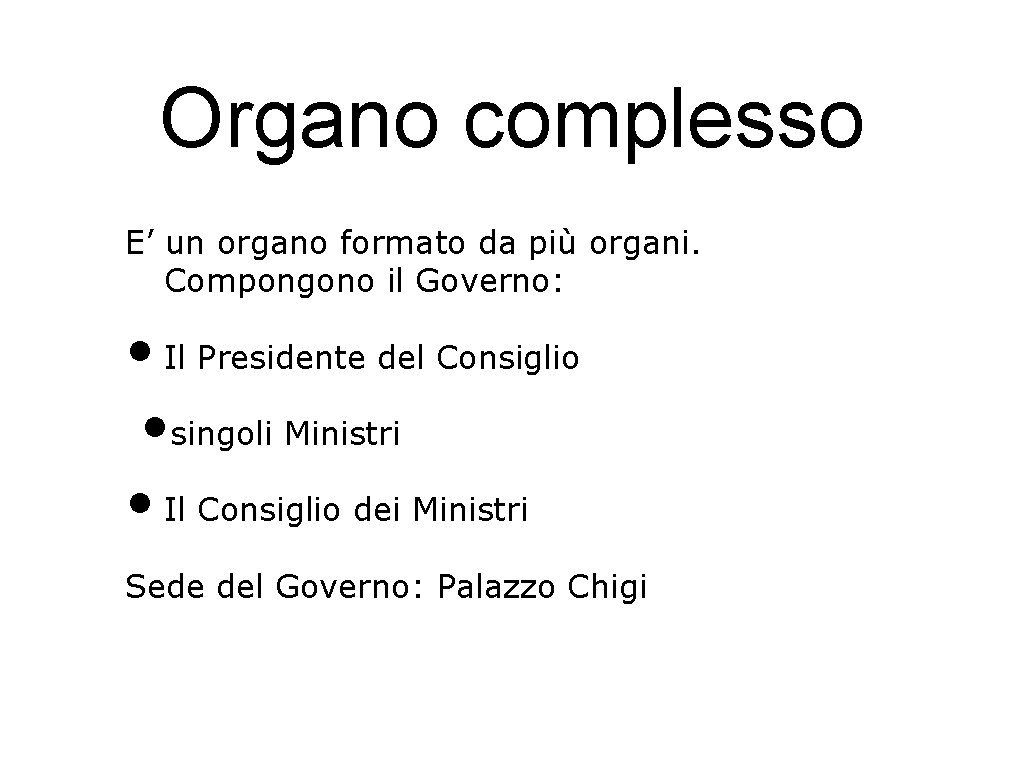 Organo complesso E’ un organo formato da più organi. Compongono il Governo: • Il