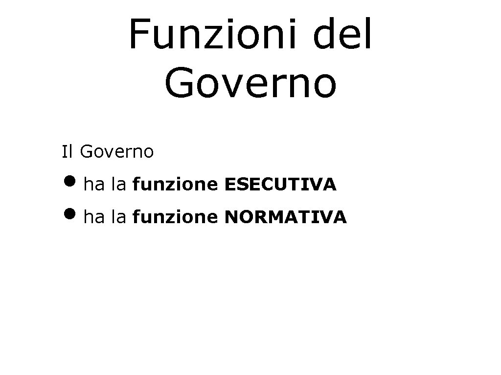 Funzioni del Governo Il Governo • ha la funzione ESECUTIVA • ha la funzione