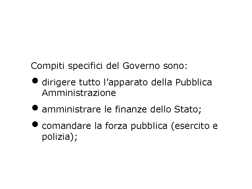 Compiti specifici del Governo sono: • dirigere tutto l’apparato della Pubblica Amministrazione • amministrare