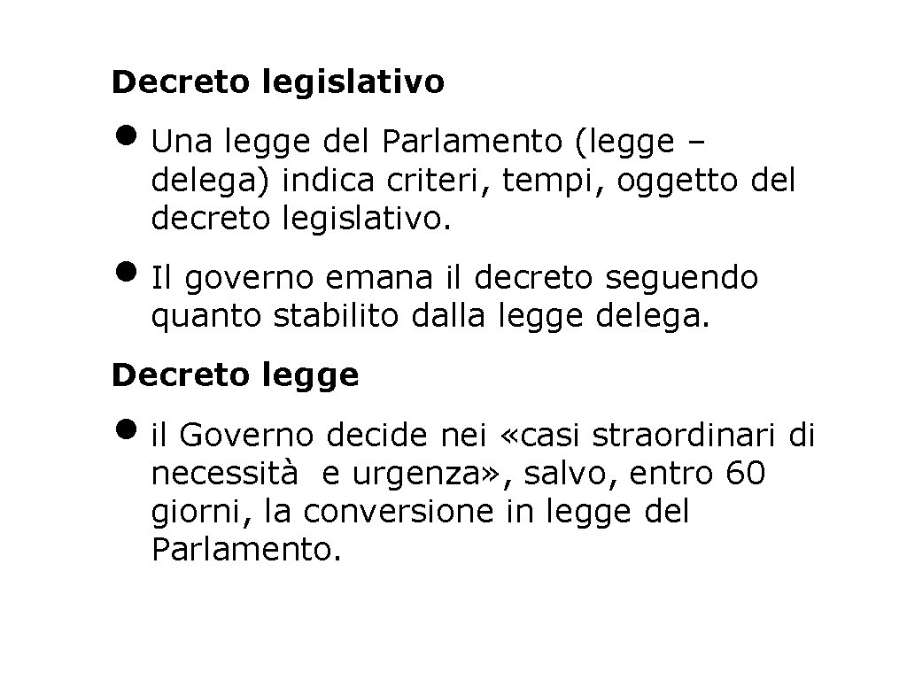 Decreto legislativo • Una legge del Parlamento (legge – delega) indica criteri, tempi, oggetto