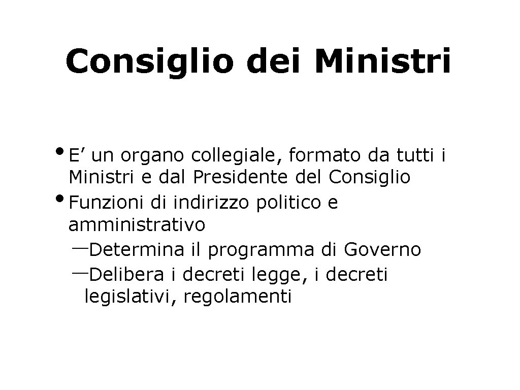 Consiglio dei Ministri • E’ un organo collegiale, formato da tutti i • Ministri