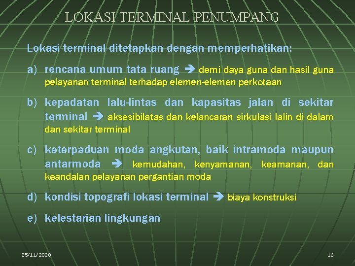 LOKASI TERMINAL PENUMPANG Lokasi terminal ditetapkan dengan memperhatikan: a) rencana umum tata ruang demi