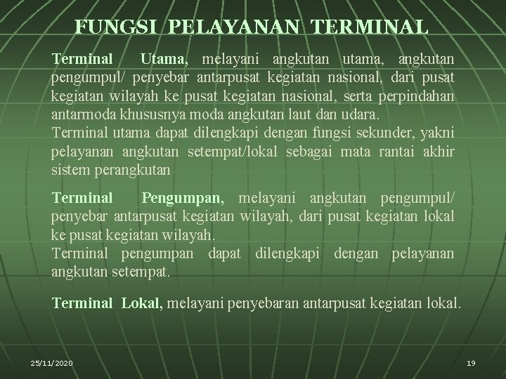 FUNGSI PELAYANAN TERMINAL Terminal Utama, melayani angkutan utama, angkutan pengumpul/ penyebar antarpusat kegiatan nasional,