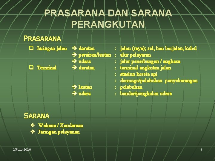 PRASARANA DAN SARANA PERANGKUTAN PRASARANA q Jaringan jalan daratan perairan/lautan udara q Terminal daratan