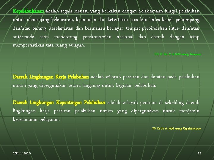 Kepelabuhanan adalah segala sesuatu yang berkaitan dengan pelaksanaan fungsi pelabuhan untuk menunjang kelancaran, keamanan