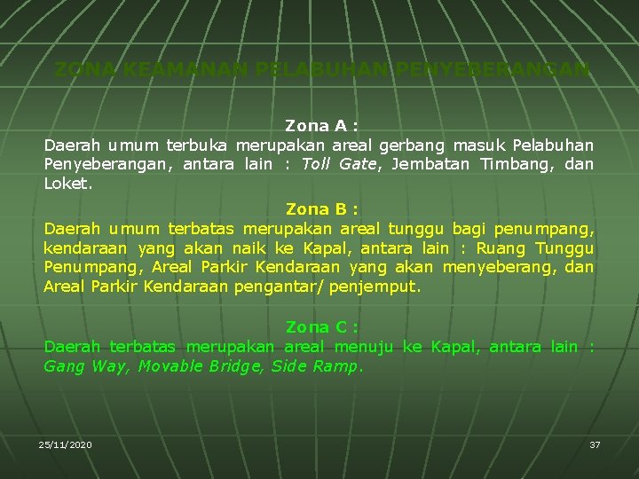 ZONA KEAMANAN PELABUHAN PENYEBERANGAN Zona A : Daerah umum terbuka merupakan areal gerbang masuk